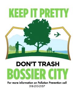 Keep it pretty. Don&rsquo;t trash Bossier City. For more information on Pollution Prevention call 318-213-2157.
